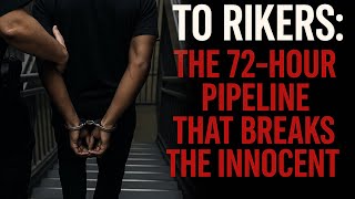 From Arrest to Rikers: The 72-Hour Pipeline That Breaks the Innocent.
