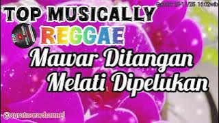 MAWAR DITANGAN MELATI DIPELUKAN-REGGAE II TOP MUSICALLY#topmusically #reggae #tophitsmusically