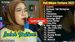 ISABELA - BERLAYAR TAK BERTEPIAN - TIARA - PENANTIAN | INDAH YASTAMI FULL ALBUM TERBARU 2022