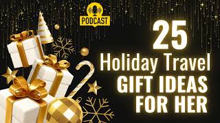 Uncover the BEST Travel Gifts for HER in 2025! | Best Holiday Gift Guide For Her!