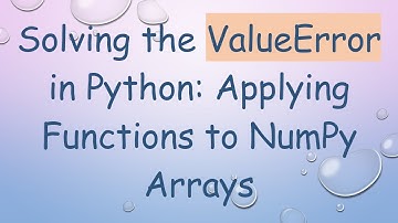 Solving the ValueError in Python: Applying Functions to NumPy Arrays