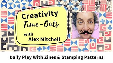Alex Mitchell Creativity Time-Out VIDEO: Daily Play With Zines & Stamping Patterns