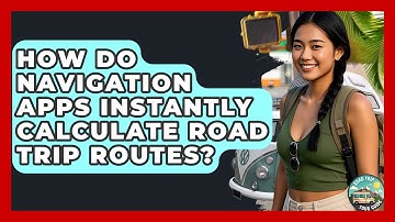 How Do Navigation Apps Instantly Calculate Road Trip Routes? - Road Trip Tour Guide