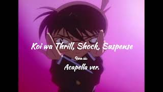 Detective Conan Opening 8 Koi wa Thrill, Shock, Suspense Acapella
