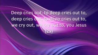 Video thumbnail of "Deep Cries Out - Bethel lyrics"