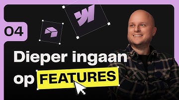 #4 Dieper ingaan op features • Van Idee tot No-Code Platform!
