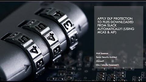 Slack: Apply DLP to files upon download w/ MCAS & AIP