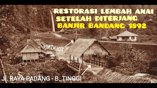 LEMBAH ANAI NGAMUK, INFRASTRUKTUR PADANG  B. TINGGI LULUH LANTAK DIHANTAM BANJIR BANDANG TAHUN 1892