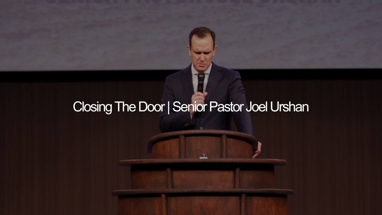 Closing The Door | Senior Pastor Joel Urshan