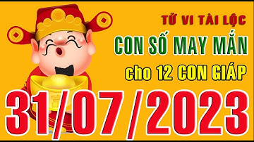 CON SỐ TÀI LỘC HÀNG NGÀY,  THỨ HAI (31-07-2023) CHO 12 CON GIÁP: Giàu có & Thịnh Vượng