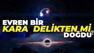 İnanılmaz Teori: Büyük Patlamada Patlayan Bir Kara Delik Miydi?