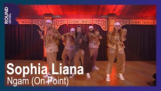 [ROUND FESTIVAL] Sophia Liana - Ngam (On Point)