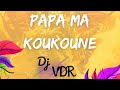 Dj vdr  papa ma koukoune mix