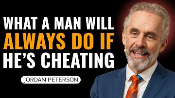What a Man Will Always Do If He’s Cheating – Jordan Peterson Unmasks the Truth