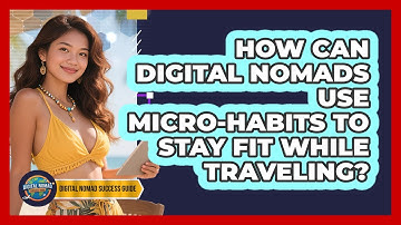 How Can Digital Nomads Use Micro-habits To Stay Fit While Traveling? - Digital Nomad Success Guide