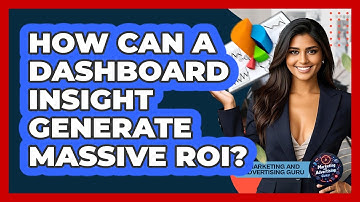 How Can A Dashboard Insight Generate Massive ROI? - Marketing and Advertising Guru