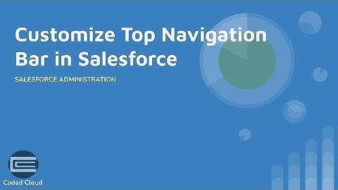 How To Customize, Modify, Change Salesforce Navigation Bar