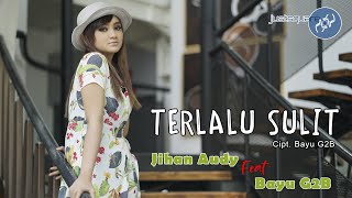 Jihan Audy - Terlalu Sulit feat Bayu G2B [ ]