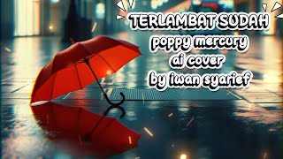 Terlambat Sudah  Poppy Mercury  Ai Cover  Pop Rock Version  By Iwan Syarief