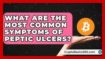 What Are the Most Common Symptoms of Peptic Ulcers? | Ulcer Support Network News