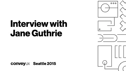 Interview with Jane Guthrie for ConveyUX 2015 in S...
