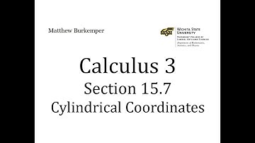 Calculus 3 Section 15.7 - Cylindrical Coordinates
