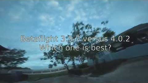 Betaflight 3.5.7 versus 4.0.2 - which one is the best?