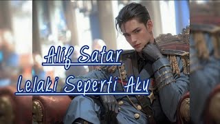 Alif Satar - Lelaki Seperti Aku (LIRIK)