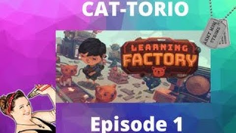 Learning Factory First Look, Gameplay - CAT-Torio Episode 1