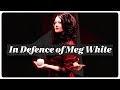 In Defence of Meg White