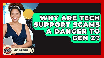 Why Are Tech Support Scams A Danger To Gen Z? - Gen Z Unfiltered