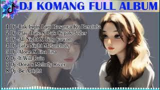 DJ KOMANG FULL ALBUM - DJ TAK INGIN LAGI RASANYA KU BERCINTA - Dj - Play Date X Pak Cepak Jeder