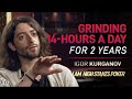Igor Kurganov - Grinding 14-Hours a Day for 2 Years