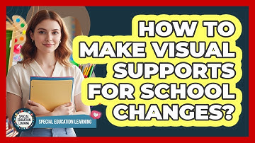 How To Make Visual Supports For School Changes?