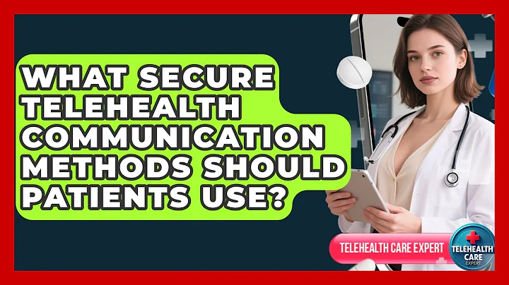 What Secure Telehealth Communication Methods Should Patients Use? - Telehealth Care Expert