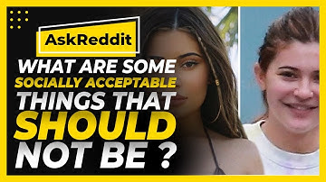 What are some socially acceptable things that "shouldn