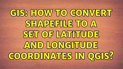 GIS: How to convert shapefile to a set of Latitude and Longitude coordinates in QGIS?