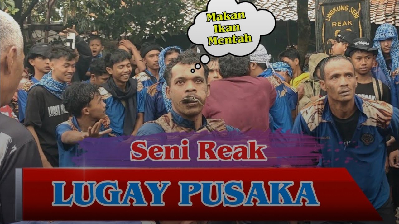SENI REAK LUGAY PUSAKA FEAT BENJANG MEKAR BUDAYA || PENONTON BANYAK KESURUPAN MAKAN IKAN MENTAH