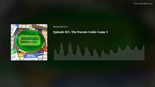 Baconsale Episode 455: The Parents Guide Game 3