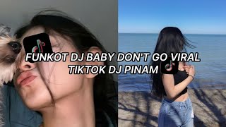 FUNKOT DJ BABY DONT GO VIRAL TIKTOK DJ PINAM🚀