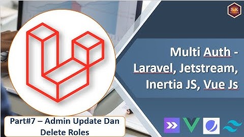 Membuat Multi Auth Pada Laravel dengan Jetstream, Inertia JS - Part#7 Update Dan Delete Roles