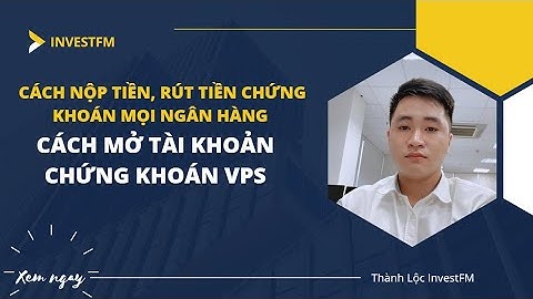 Cách mở tài khoản chứng khoán, nộp tiền, rút tiền ở app Smartone VPS một cách đơn giản nhất