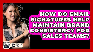 How Do Email Signatures Help Maintain Brand Consistency For Sales Teams? - TheEmailToolbox.com