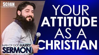YOUR ATTITUDE AS A CHRISTIAN!!! | Sermon Man Of God Harry