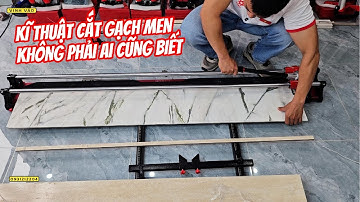Hướng Dẫn Sử Dụng Bàn Cắt Gạch Men Khi Khi Cắt Gạch Khổ Lớn