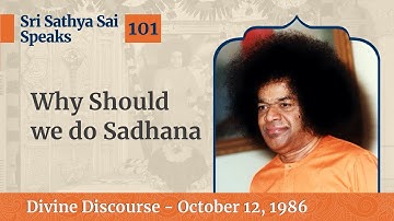 101 - Why Should we do Sadhana | Sri Sathya Sai Speaks | Oct 12, 1986