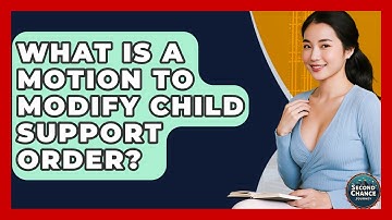 What Is A Motion To Modify Child Support Order? - Second Chance Journey