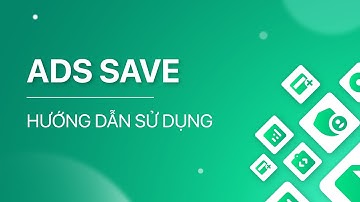 Ads Check by SMIT V6 - Hướng dẫn sử dụng Ads Save