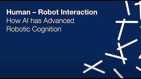 Human-Robot Interaction: How AI has Advanced Robotic Cognition