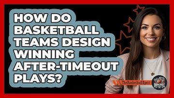 How Do Basketball Teams Design Winning After-Timeout Plays? - The Basketball Xpert
